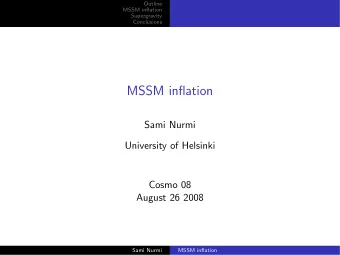 MSSM inflation  Sami Nurmi  University of Helsinki  Cosmo 08  August 26 2008  Sami Nurmi  MSSM