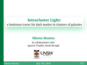 Intracluster Light:  a luminous tracer for dark matter in clusters of galaxies  Mireia Montes  In