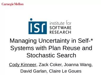 Managing Uncertainty in Self-*  Systems with Plan Reuse and  Stochastic Search  Cody Kinneer, Zack