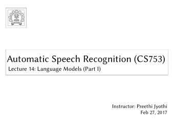 Automatic Speech Recognition (CS753)  Automatic Speech Recognition (CS753)  Lecture 14: Language