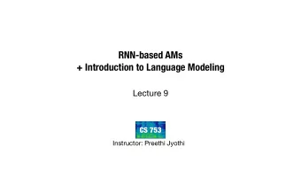 RNN-based AMs  + Introduction to Language Modeling  Lecture 9  CS 753  Instructor: Preethi Jyothi