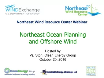 Northeast Ocean Planning  and Offshore Wind  Hosted by  Val Stori, Clean Energy Group  October 20,