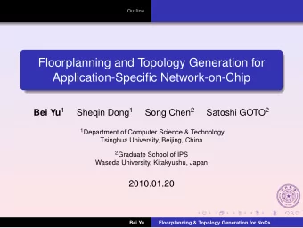 Floorplanning and Topology Generation for  Application-Specific Network-on-Chip Bei Yu 1 Sheqin