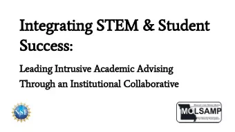 Integrating STEM &amp; Student  Success:  Leading Intrusive Academic Advising  Through an