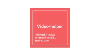 Video-helper  Abhishek Mangla,  Faramarz Munshi,  Yuzhou Guo  Motivation &amp; Goal Goal : Video