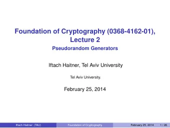 Foundation of Cryptography (0368-4162-01),  Lecture 2  Pseudorandom Generators  Iftach Haitner, Tel