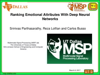 Ranking Emotional Attributes With Deep Neural  Networks  Srinivas Parthasarathy, Reza Lotfian and