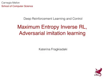 Maximum Entropy Inverse RL,  Adversarial imitation learning  Katerina Fragkiadaki  Reinforcement