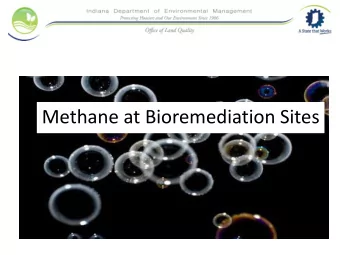Methane at Bioremediation Sites Todays Talk  Why did I write this guidance?  What has been