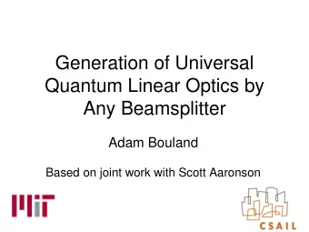 Quantum Linear Optics by  Any Beamsplitter  Adam Bouland  Based on joint work with Scott Aaronson