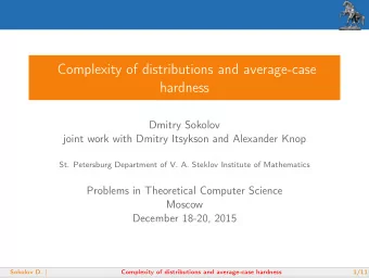 Complexity of distributions and average-case  hardness  Dmitry Sokolov  joint work with Dmitry