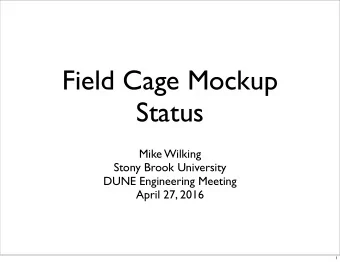 Field Cage Mockup  Status  Mike Wilking  Stony Brook University  DUNE Engineering Meeting  April