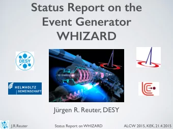 Status Report on the  Event Generator  WHIZARD  Jrgen R. Reuter, DESY J.R.Reuter Status Report on