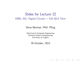 Slides for Lecture 22  ENEL 353: Digital Circuits  Fall 2013 Term  Steve Norman, PhD, PEng