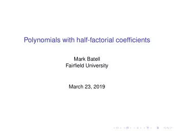 Polynomials with half-factorial coefficients  Mark Batell  Fairfield University  March 23, 2019