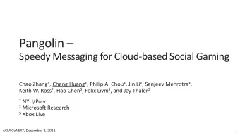 Pangolin   Speedy Messaging for Cloud-based Social Gaming Chao Zhang  , Cheng Huang  ,