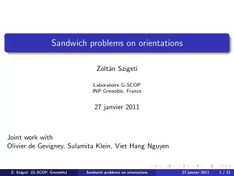 Sandwich problems on orientations  Zolt  an Szigeti  Laboratoire G-SCOP  INP Grenoble, France  27