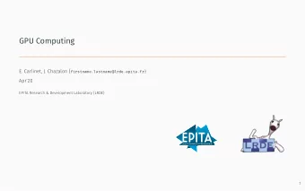 GPU Computing E. Carlinet, J. Chazalon { firstname.lastname@lrde.epita.fr}  Apr20  EPITA