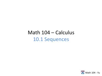 Math  104    Calculus    10.1  Sequences    Math  104  -  Yu