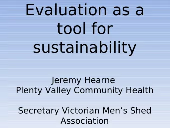 Evaluation as a  tool for  sustainability  Jeremy Hearne  Plenty Valley Community Health  Secretary