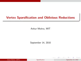 Vertex Sparsification and Oblivious Reductions  Ankur Moitra, MIT  September 14, 2010  Ankur Moitra