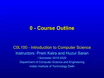 0 - Course Outline  C0L100 - Introduction to Computer Science  Instructors: Prem Kalra and Huzur