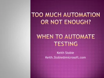 Keith Stobie  Keith.Stobie@microsoft.com  Badly automated UI tests  Test team says 2 weeks after 1