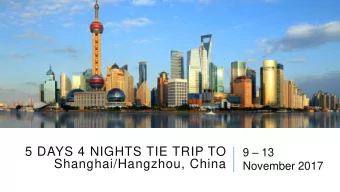 5 DAYS 4 NIGHTS TIE TRIP TO  Shanghai/Hangzhou, China  November 2017  TEACHERS-IN-CHARGE    Mr