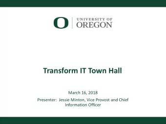 Transform IT Town Hall  March 16, 2018  Presenter:  Jessie Minton, Vice Provost and Chief