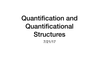Quantification and  Quantificational  Structures  7/21/17  Overview  Interpreting DPs (entity