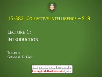 L ECTURE 1: I NTRODUCTION T EACHER : G IANNI A. D I C ARO C OLLECTIVE I NTELLIGENCE ?  Group of