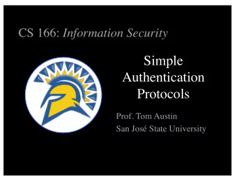 Simple  Authentication  Protocols  Prof. Tom Austin  San Jos State University  What is a