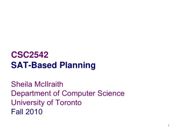 CSC2542  SAT-Based Planning  Sheila McIlraith  Department of Computer Science  University of