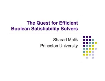 The Quest for Efficient  Boolean Satisfiability Solvers  Sharad Malik  Princeton University