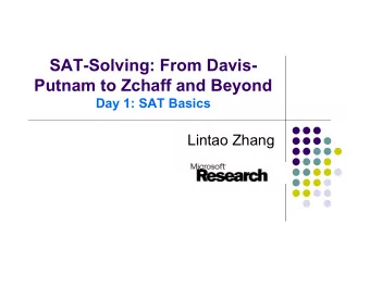 SAT-Solving: From Davis-  Putnam to Zchaff and Beyond  Day 1: SAT Basics  Lintao Zhang  Automated