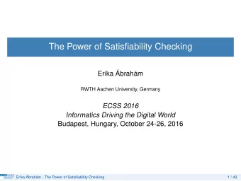 The Power of Satisfiability Checking  Erika   Abrah  am  RWTH Aachen University, Germany  ECSS