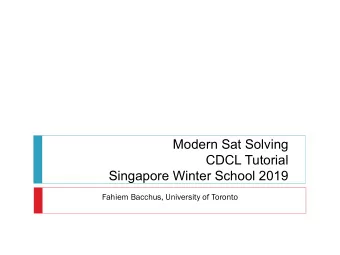Modern Sat Solving  CDCL Tutorial  Singapore Winter School 2019  Fahiem Bacchus, University of