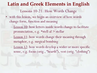 Latin and Greek Elements in English  Lessons 10-21: How Words Change   with this lesson, we