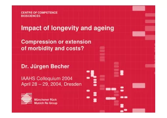 Impact of longevity and ageing  Compression or extension  of morbidity and costs?  Dr. Jrgen