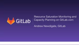 Resource Saturation Monitoring and  Capacity Planning on GitLab.com  Andrew Newdigate, GitLab  1