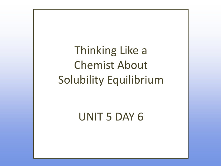 thinking like a chemist about solubility equilibrium unit