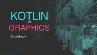 KOTLIN   for  GRAPHICS  @romainguy  Android KTX  Dealing with legacy  // Pack a color int  val