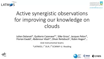 Active synergistic observations  for improving our knowledge on  clouds Julien Delano*, Quitterie