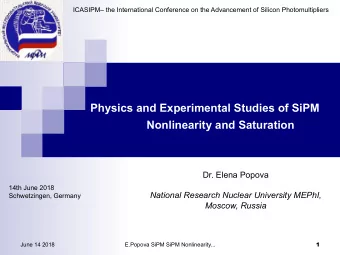 Physics and Experimental Studies of SiPM  Nonlinearity and Saturation  Dr. Elena Popova  14th June