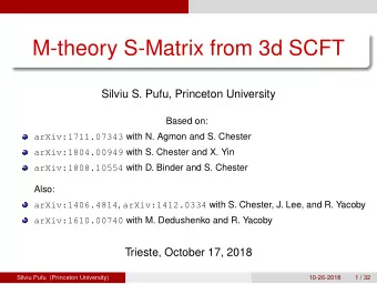 M-theory S-Matrix from 3d SCFT  Silviu S. Pufu, Princeton University  Based on: arXiv:1711.07343