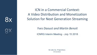 8x  Solution for Next Generation Streaming  Yves Daoust and Martin Benoit  ICNRG Interim Meeting -