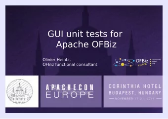 GUI unit tests for  Apache OFBiz  Olivier Heintz,  OFBiz functional consultant  Presentation will