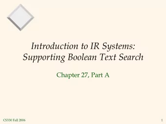 Introduction to IR Systems:  Supporting Boolean Text Search  Chapter 27, Part A  CS330 Fall 2006  1