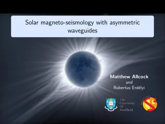 Solar magneto-seismology with asymmetric  waveguides  Matthew Allcock  and  Robertus Erd  elyi