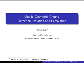 Mobile Geometric Graphs:  Detection, Isolation and Percolation Perla Sousi 1  Based on joint works